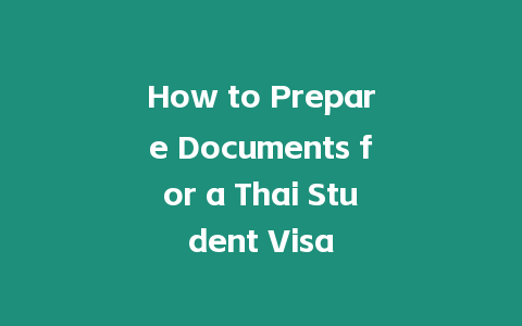 How to Prepare Documents for a Thai Student Visa