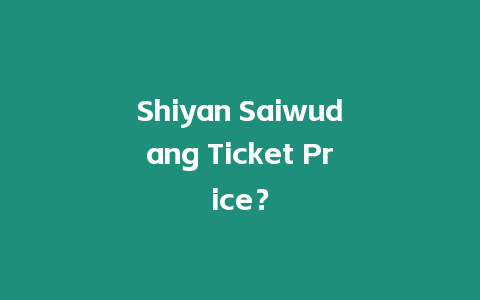 Shiyan Saiwudang Ticket Price？