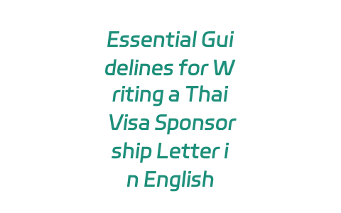 Essential Guidelines for Writing a Thai Visa Sponsorship Letter in English